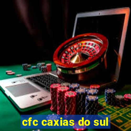 cfc caxias do sul