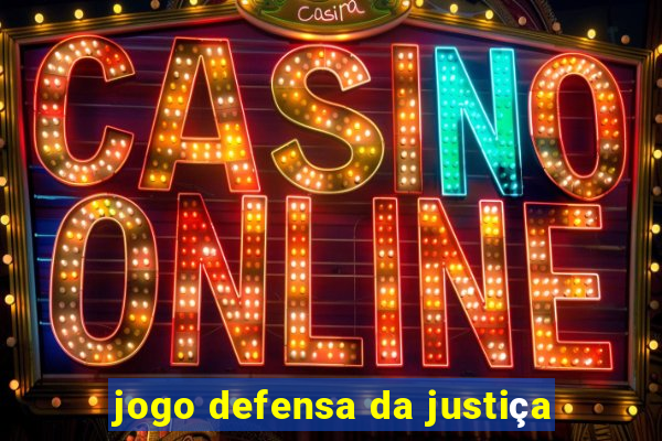 jogo defensa da justiça