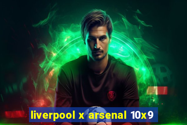 liverpool x arsenal 10x9