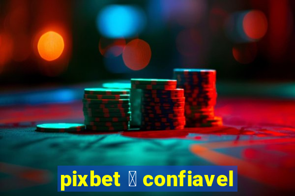 pixbet 茅 confiavel