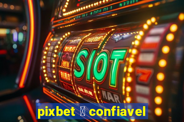 pixbet 茅 confiavel