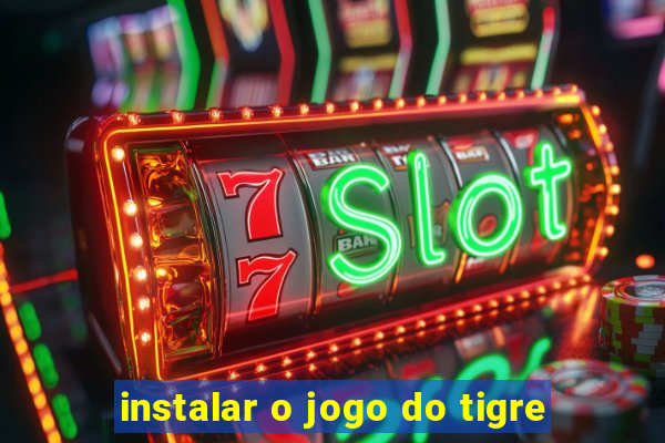 instalar o jogo do tigre