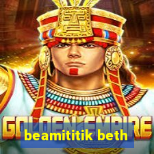 beamititik beth