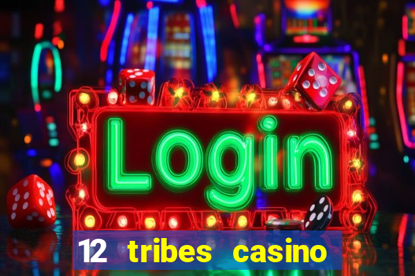 12 tribes casino phone number