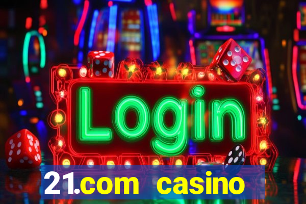 21.com casino online poker