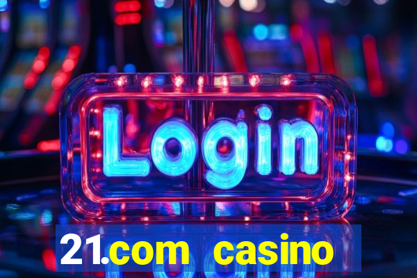 21.com casino online poker