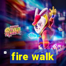 fire walk