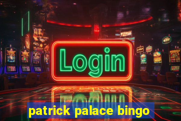 patrick palace bingo