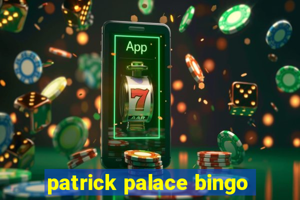 patrick palace bingo