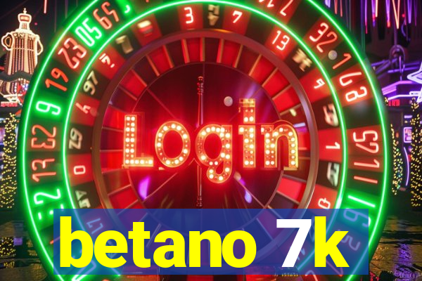 betano 7k