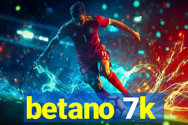 betano 7k