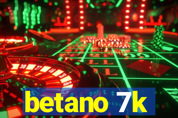 betano 7k