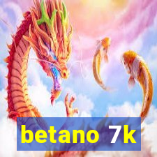 betano 7k