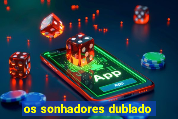 os sonhadores dublado