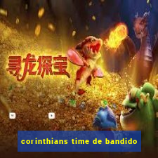 corinthians time de bandido