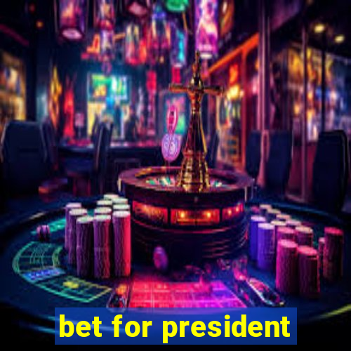 bet for president