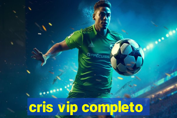 cris vip completo