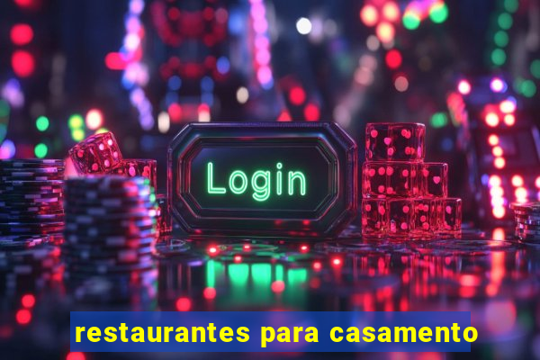 restaurantes para casamento