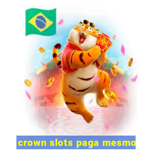 crown slots paga mesmo