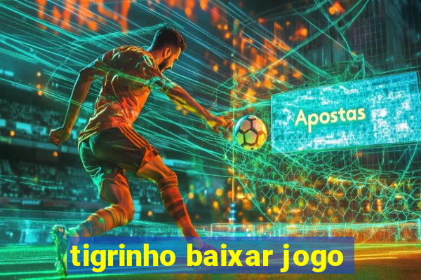 tigrinho baixar jogo