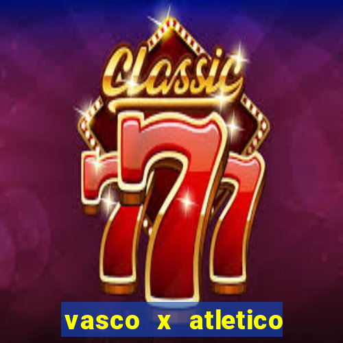 vasco x atletico go onde assistir