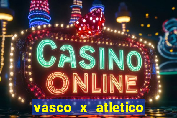 vasco x atletico go onde assistir