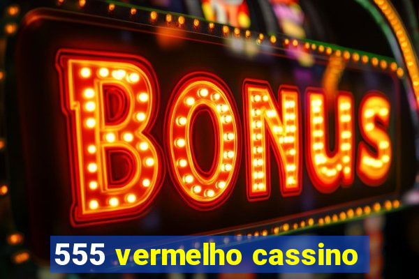 555 vermelho cassino