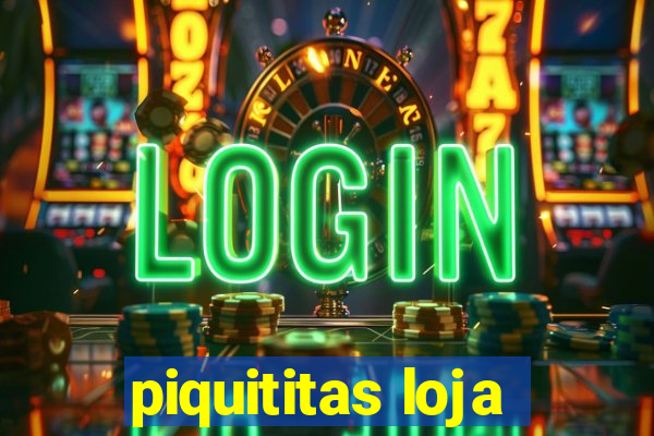 piquititas loja