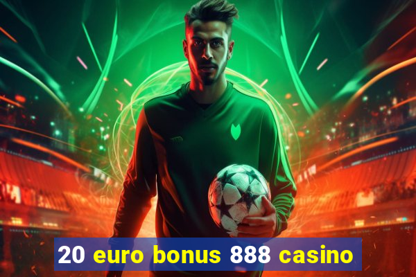 20 euro bonus 888 casino