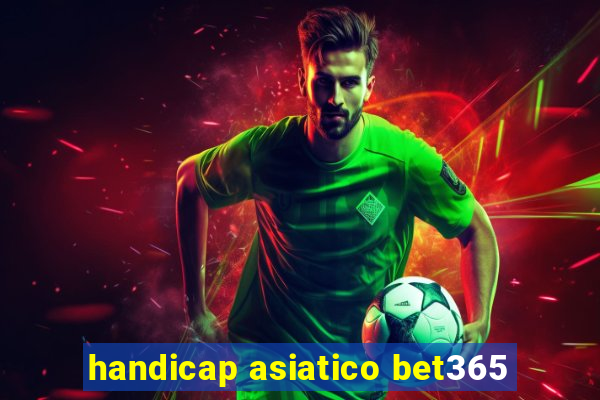 handicap asiatico bet365