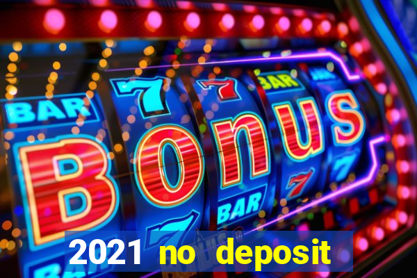 2021 no deposit casino bonus