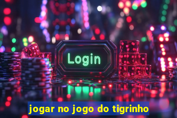 jogar no jogo do tigrinho