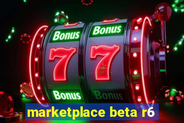 marketplace beta r6