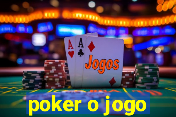 poker o jogo