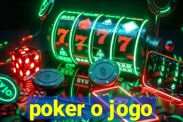 poker o jogo