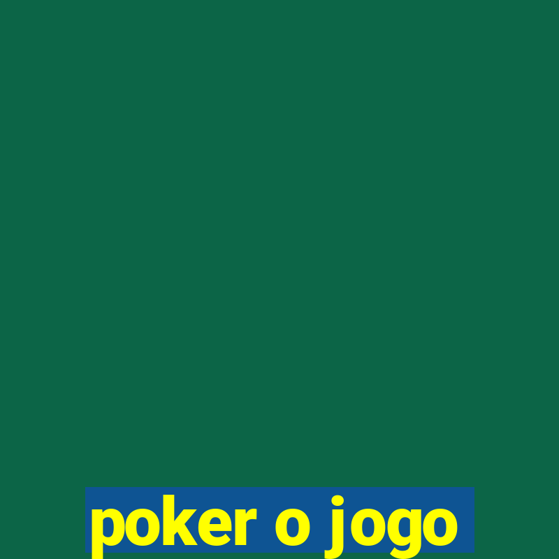 poker o jogo