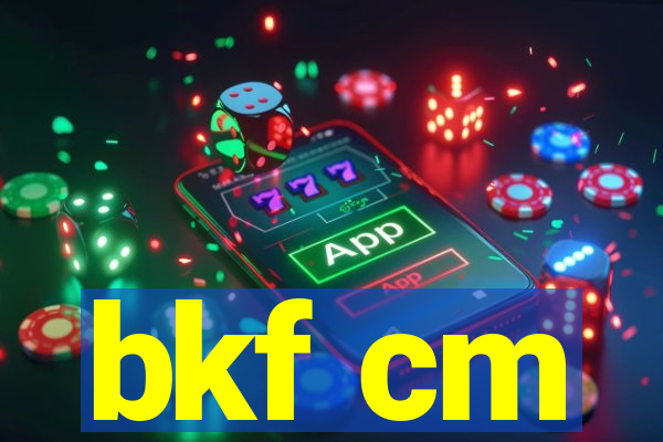 bkf cm