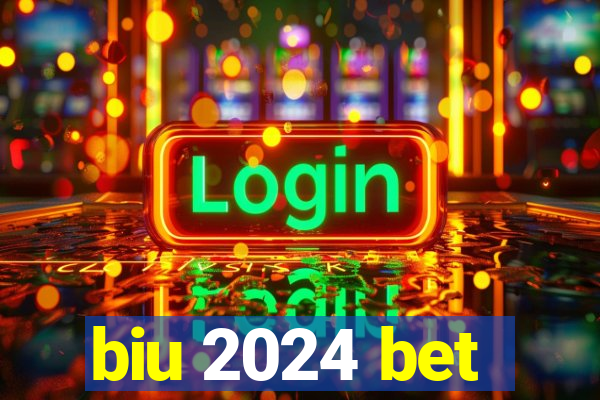 biu 2024 bet