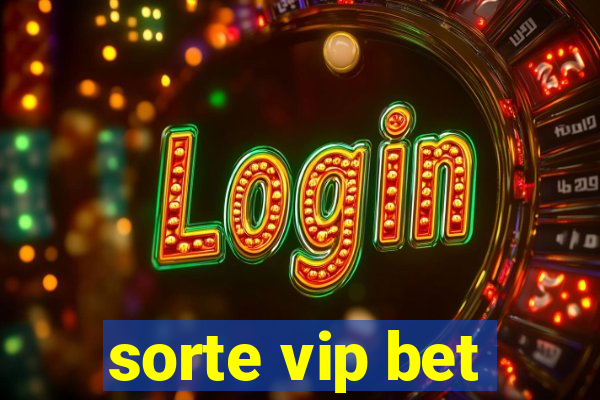 sorte vip bet