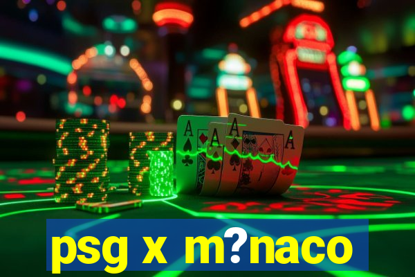 psg x m?naco