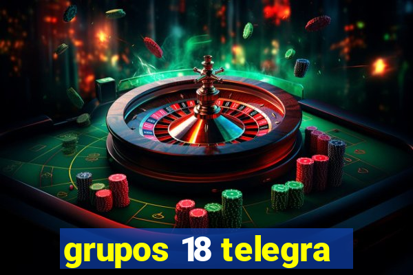 grupos 18 telegra