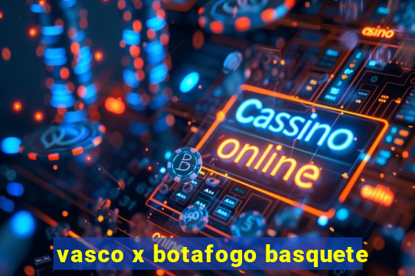 vasco x botafogo basquete