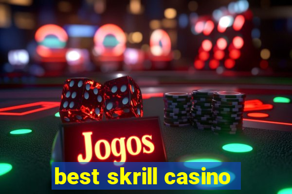 best skrill casino