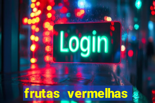 frutas vermelhas nomes e fotos