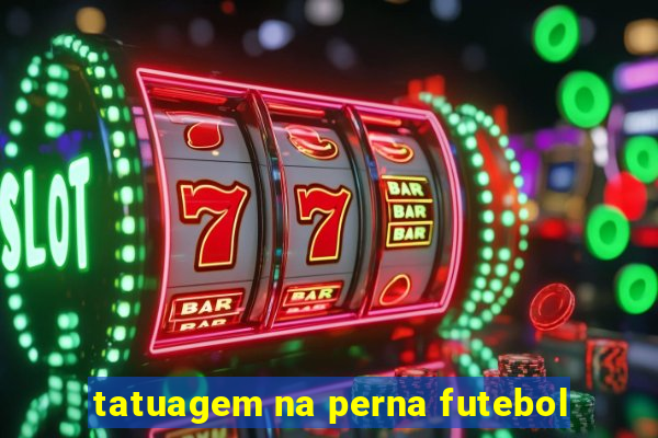 tatuagem na perna futebol