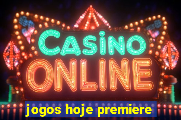 jogos hoje premiere