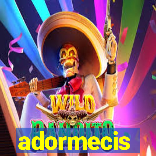 adormecis