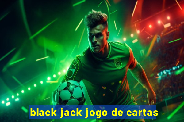 black jack jogo de cartas