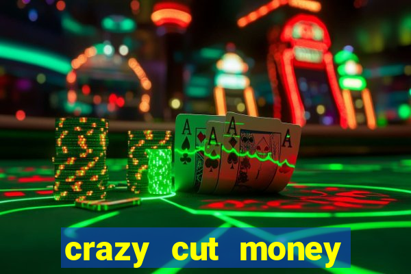 crazy cut money acesso antecipado