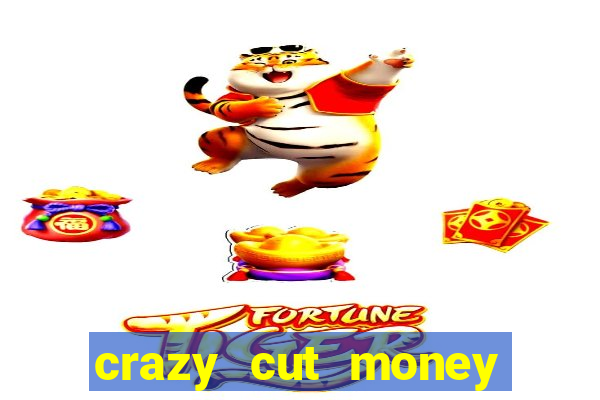 crazy cut money acesso antecipado